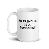 My Frenchie is a Democrat Mug