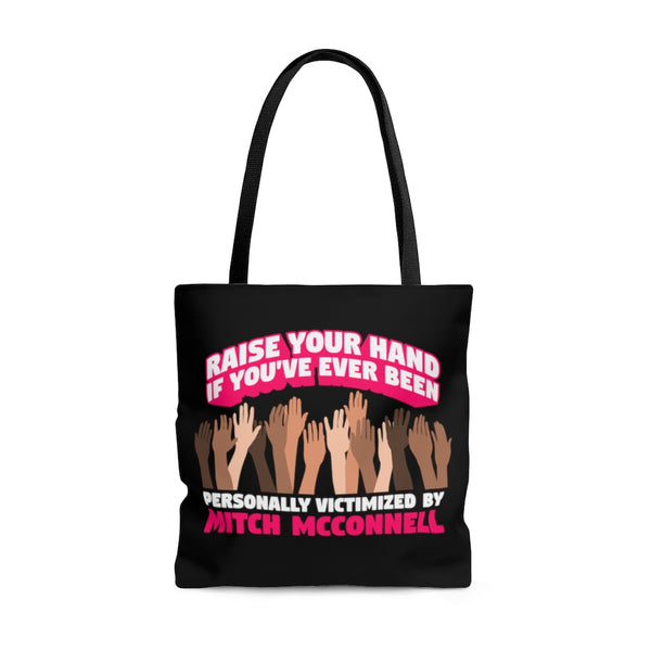 Raise Your Hand If You've Ever Been Personally Victimized by Mitch McConnell - Tote Bag