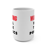 Warning Will Talk Politics - Large 15oz Mug