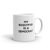 My Bossypoo is a Democrat Mug