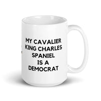 My Cavalier King Charles Spaniel is a Democrat Mug